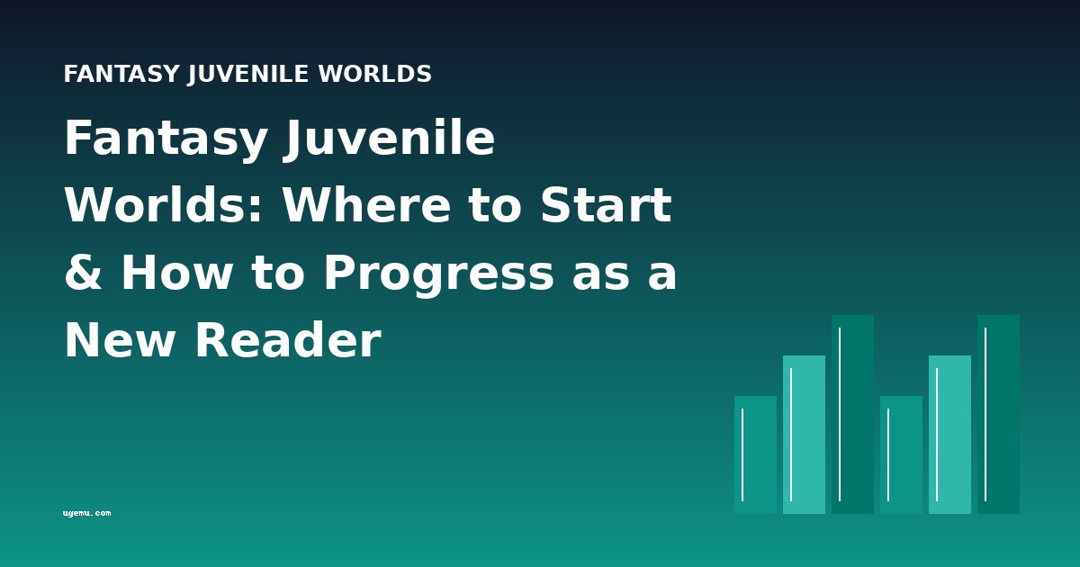 Fantasy Juvenile Worlds: Where to Start & How to Progress as a New Reader