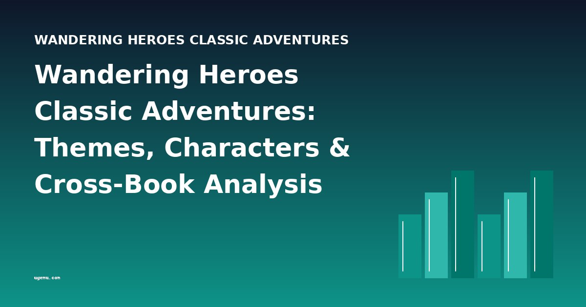 Wandering Heroes Classic Adventures: Themes, Characters & Cross-Book Analysis